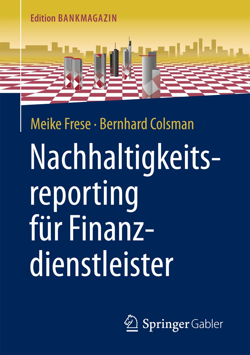 Titlebook: Nachhaltigkeitsreporting für Finanzdienstleister; Meike Frese,Bernhard Colsman Book 2018 Springer Fachmedien Wiesbaden GmbH 2018 Nachhalti Titlebook: Nachhaltigkeitsreporting für Finanzdienstleister; Meike Frese,Bernhard Colsman Book 2018 Springer Fachmedien Wiesbaden GmbH 2018 Nachhalti