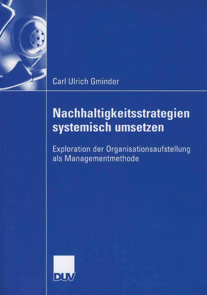 Titlebook: Nachhaltigkeitsstrategien systemisch umsetzen; Exploration der Orga Carl Ulrich Gminder Book 2006 Gabler Verlag | Springer Fachmedien Wiesb Titlebook: Nachhaltigkeitsstrategien systemisch umsetzen; Exploration der Orga Carl Ulrich Gminder Book 2006 Gabler Verlag | Springer Fachmedien Wiesb