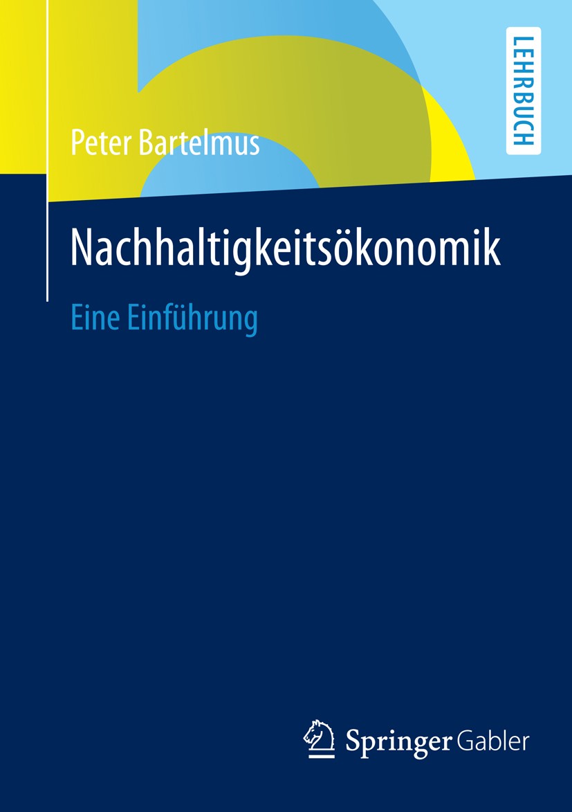 Titlebook: Nachhaltigkeitsökonomik; Eine Einführung Peter Bartelmus Textbook 2014 Springer Fachmedien Wiesbaden 2014 Nachhaltigkeit.Umwelt.Volkwirtsch Titlebook: Nachhaltigkeitsökonomik; Eine Einführung Peter Bartelmus Textbook 2014 Springer Fachmedien Wiesbaden 2014 Nachhaltigkeit.Umwelt.Volkwirtsch