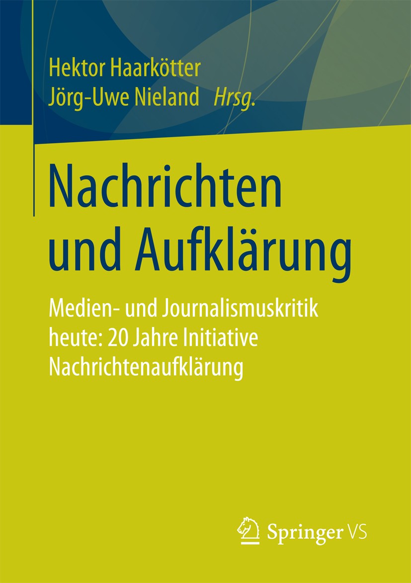 Titlebook: Nachrichten und Aufklärung; Medien- und Journali Hektor Haarkötter,Jörg-Uwe Nieland Book 2018 Springer Fachmedien Wiesbaden GmbH 2018 Journ Titlebook: Nachrichten und Aufklärung; Medien- und Journali Hektor Haarkötter,Jörg-Uwe Nieland Book 2018 Springer Fachmedien Wiesbaden GmbH 2018 Journ