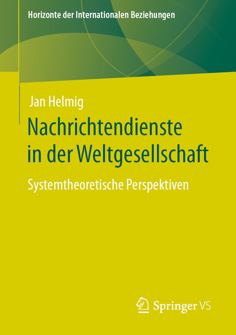 Titlebook: Nachrichtendienste in der Weltgesellschaft; Systemtheoretische P Jan Helmig Book 2022 Der/die Herausgeber bzw. der/die Autor(en), exklusiv Titlebook: Nachrichtendienste in der Weltgesellschaft; Systemtheoretische P Jan Helmig Book 2022 Der/die Herausgeber bzw. der/die Autor(en), exklusiv