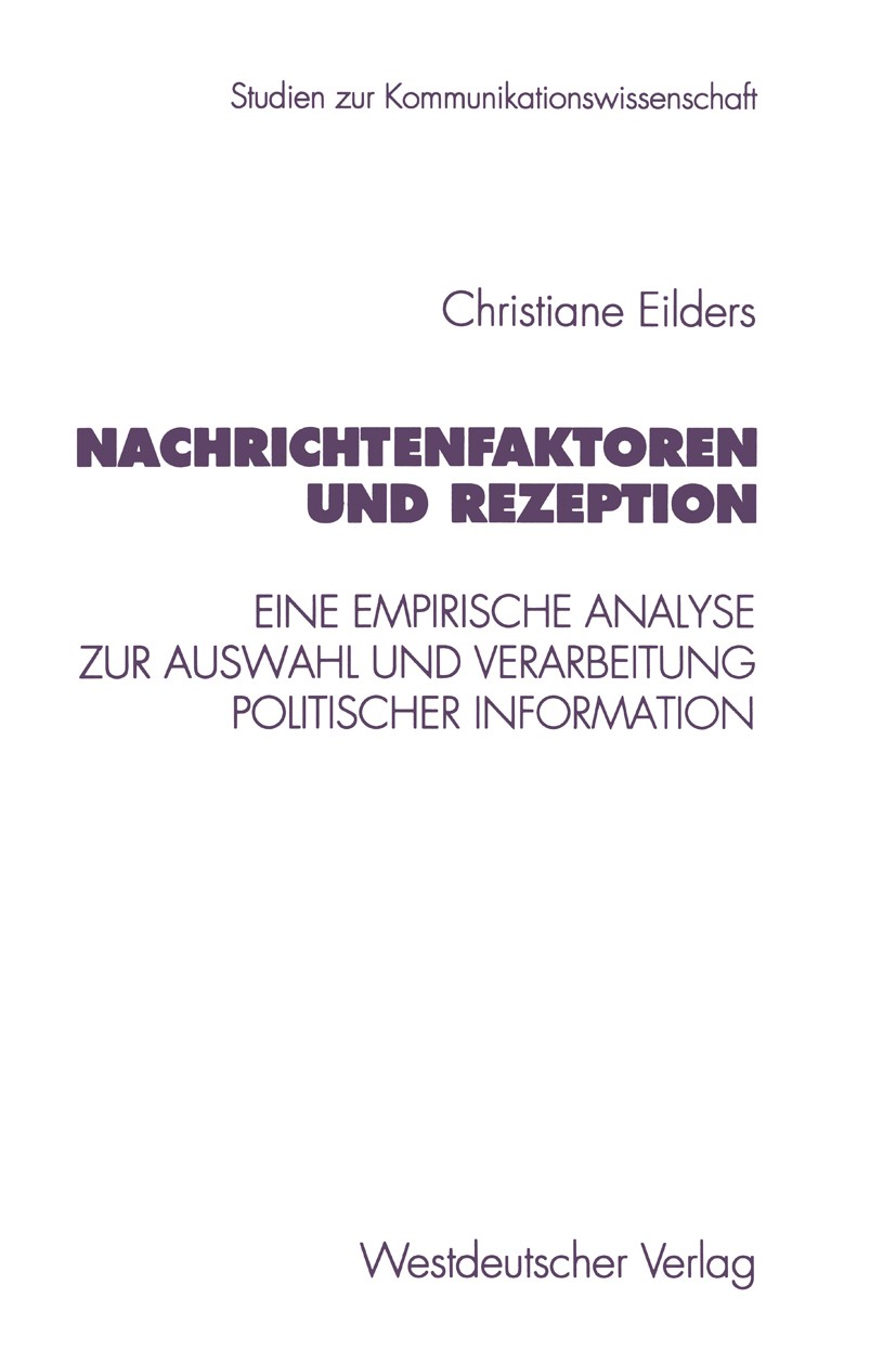 Titlebook: Nachrichtenfaktoren und Rezeption; Eine empirische Anal Christiane Eilders Book 1997 Springer Fachmedien Wiesbaden 1997 Design.Medien.Medie Titlebook: Nachrichtenfaktoren und Rezeption; Eine empirische Anal Christiane Eilders Book 1997 Springer Fachmedien Wiesbaden 1997 Design.Medien.Medie