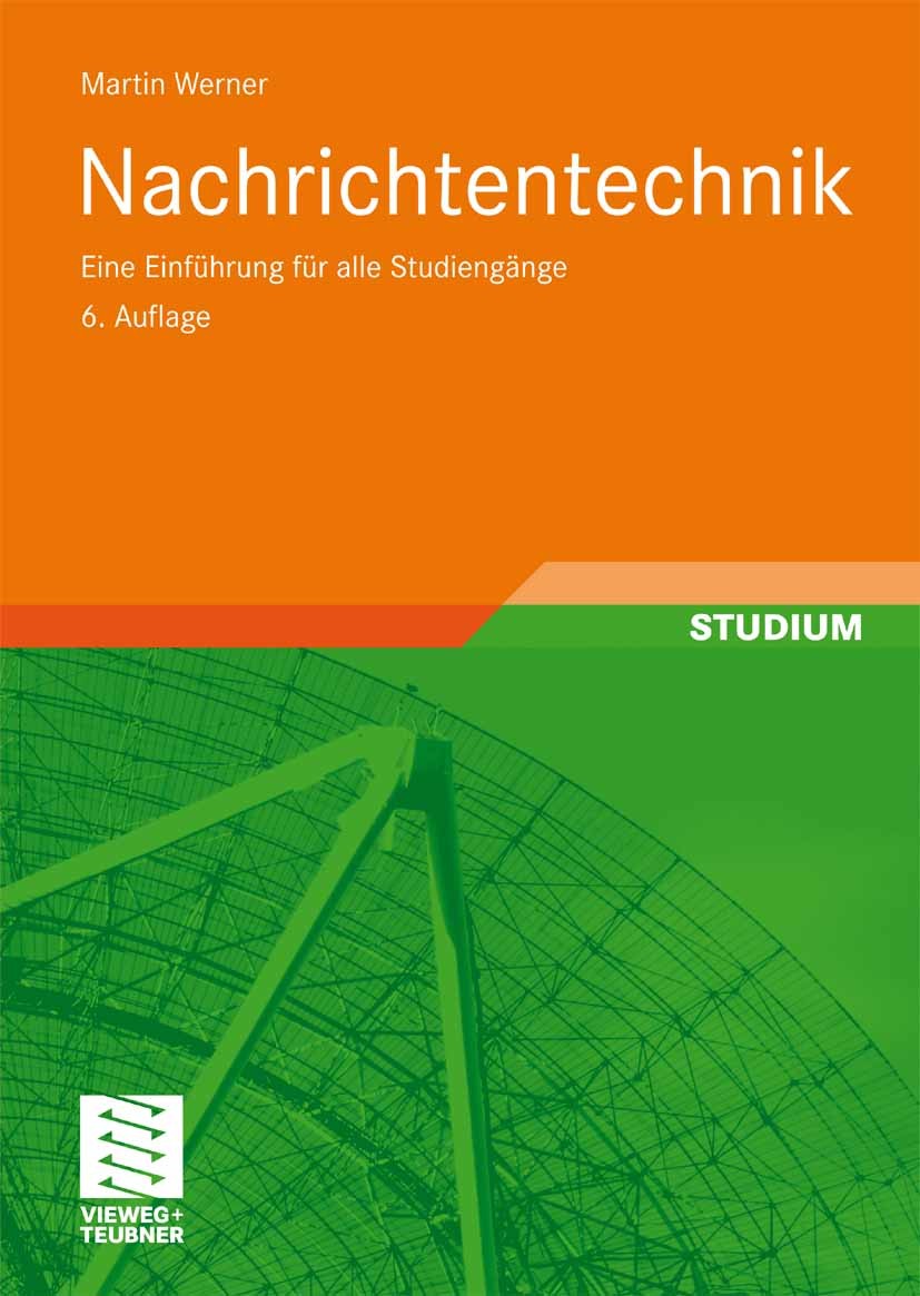 Titlebook: Nachrichtentechnik; Eine Einführung für Martin Werner Textbook 20096th edition Vieweg+Teubner Verlag | Springer Fachmedien Wiesbaden GmbH, Titlebook: Nachrichtentechnik; Eine Einführung für Martin Werner Textbook 20096th edition Vieweg+Teubner Verlag | Springer Fachmedien Wiesbaden GmbH,