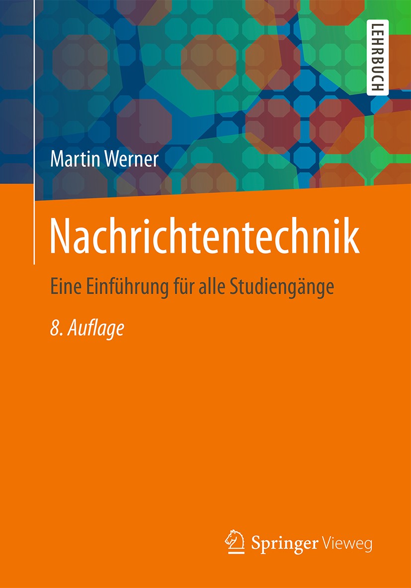 Titlebook: Nachrichtentechnik; Eine Einführung für Martin Werner Textbook 2017Latest edition Springer Fachmedien Wiesbaden GmbH 2017 Elektrotechnik.I Titlebook: Nachrichtentechnik; Eine Einführung für Martin Werner Textbook 2017Latest edition Springer Fachmedien Wiesbaden GmbH 2017 Elektrotechnik.I