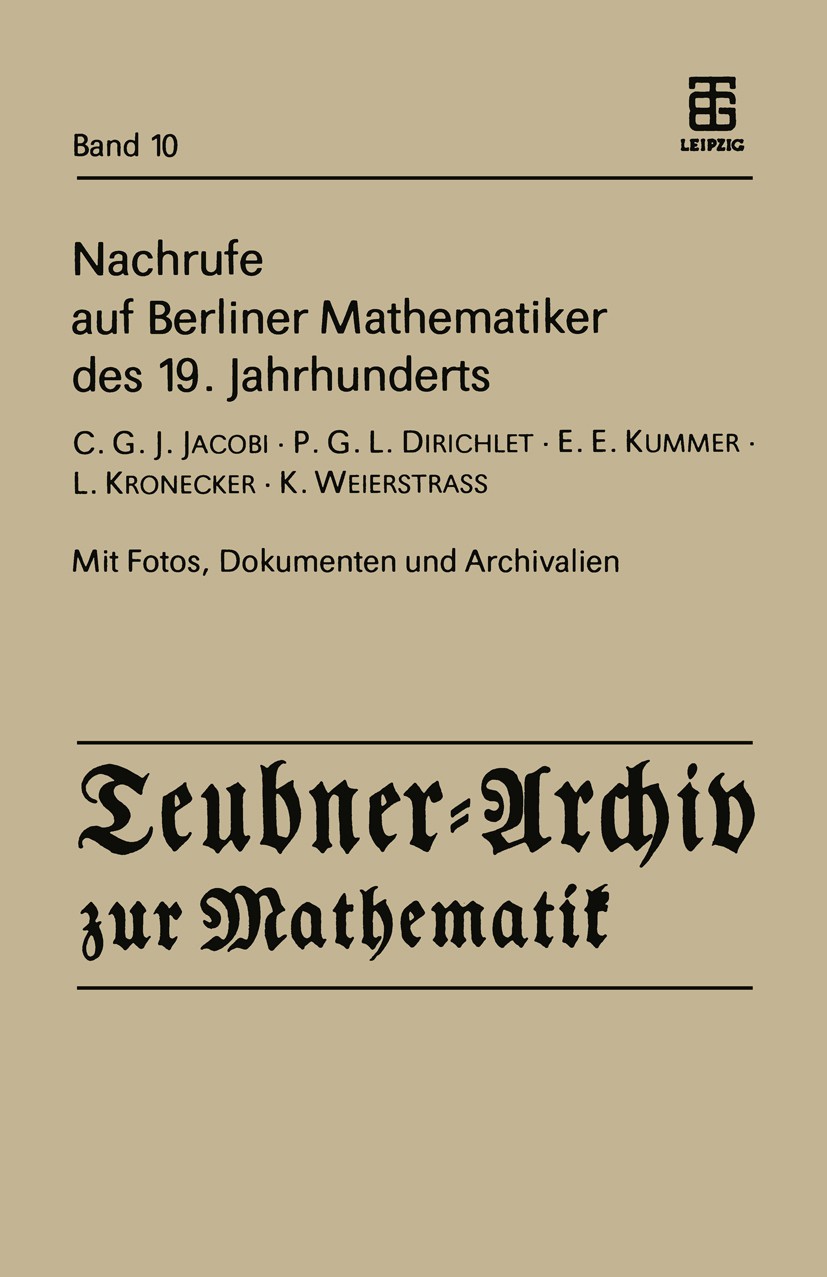 Titlebook: Nachrufe auf Berliner Mathematiker des 19. Jahrhunderts; C.G.J. Jacobi - P.G. Hans Reichardt Book 1988 Springer Fachmedien Wiesbaden 1988 E Titlebook: Nachrufe auf Berliner Mathematiker des 19. Jahrhunderts; C.G.J. Jacobi - P.G. Hans Reichardt Book 1988 Springer Fachmedien Wiesbaden 1988 E