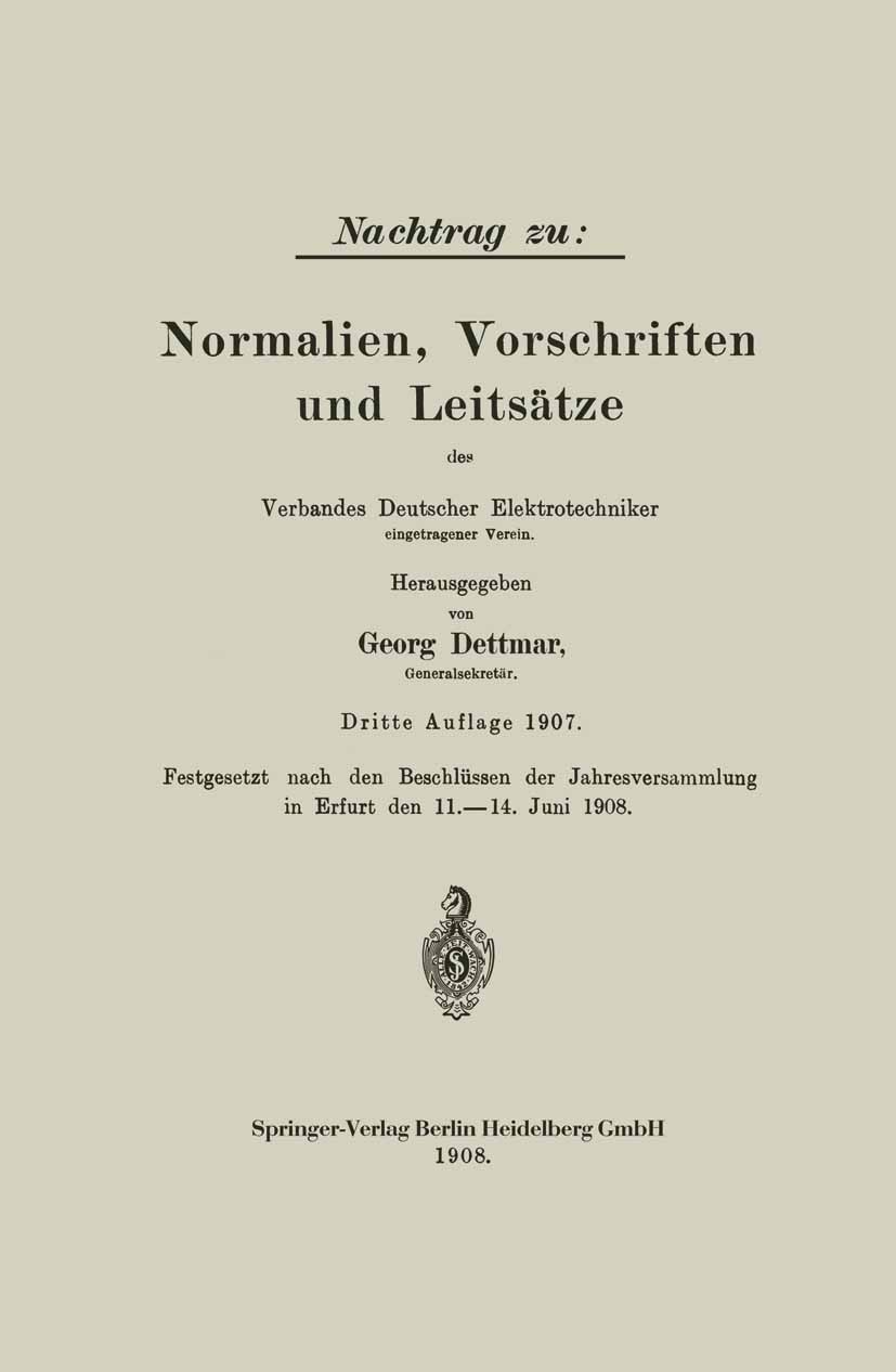 Titlebook: Nachtrag zu: Normalien, Vorschriften und Leitsätze des Verbandes Deutscher Elektrotechniker; Georg Dettmar (Generalsekretär) Book 1908Late Titlebook: Nachtrag zu: Normalien, Vorschriften und Leitsätze des Verbandes Deutscher Elektrotechniker; Georg Dettmar (Generalsekretär) Book 1908Late