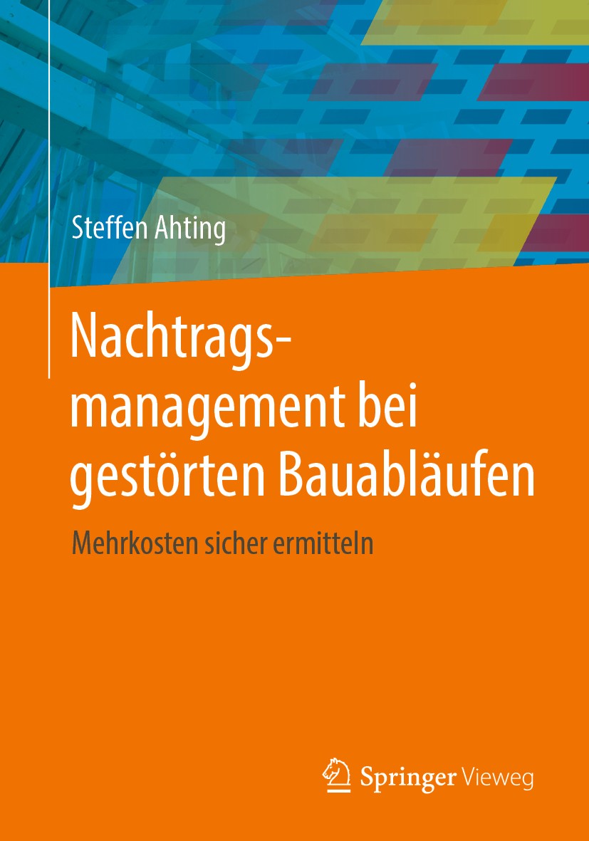 Titlebook: Nachtragsmanagement bei gestörten Bauabläufen; Mehrkosten sicher er Steffen Ahting Book 2020 Der/die Herausgeber bzw. der/die Autor(en), ex Titlebook: Nachtragsmanagement bei gestörten Bauabläufen; Mehrkosten sicher er Steffen Ahting Book 2020 Der/die Herausgeber bzw. der/die Autor(en), ex