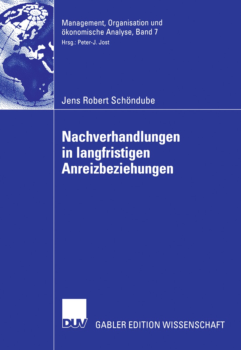 Titlebook: Nachverhandlungen in langfristigen Anreizbeziehungen; Jens Robert Schöndube Book 2006 Gabler Verlag | Springer Fachmedien Wiesbaden GmbH, Titlebook: Nachverhandlungen in langfristigen Anreizbeziehungen; Jens Robert Schöndube Book 2006 Gabler Verlag | Springer Fachmedien Wiesbaden GmbH,