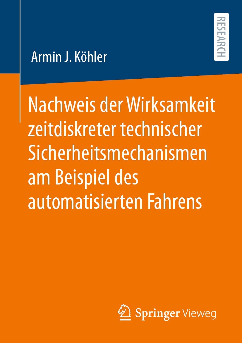 Titlebook: Nachweis der Wirksamkeit zeitdiskreter technischer Sicherheitsmechanismen am Beispiel des automatisi; Armin J. Köhler Book 2023 Der/die He Titlebook: Nachweis der Wirksamkeit zeitdiskreter technischer Sicherheitsmechanismen am Beispiel des automatisi; Armin J. Köhler Book 2023 Der/die He
