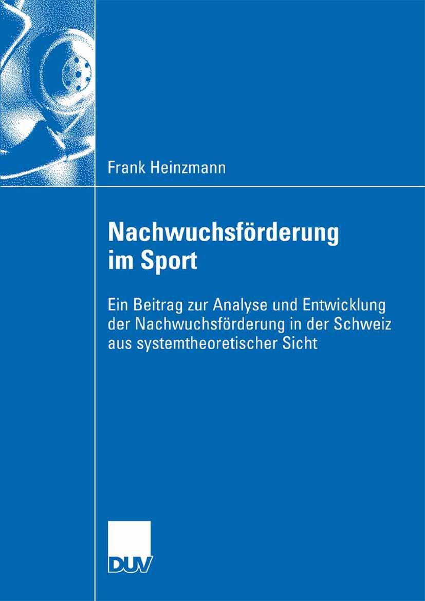 Titlebook: Nachwuchsförderung im Sport; Ein Beitrag zur Anal Frank Heinzmann Book 2008 Gabler Verlag | Springer Fachmedien Wiesbaden GmbH, Wiesbaden 2 Titlebook: Nachwuchsförderung im Sport; Ein Beitrag zur Anal Frank Heinzmann Book 2008 Gabler Verlag | Springer Fachmedien Wiesbaden GmbH, Wiesbaden 2