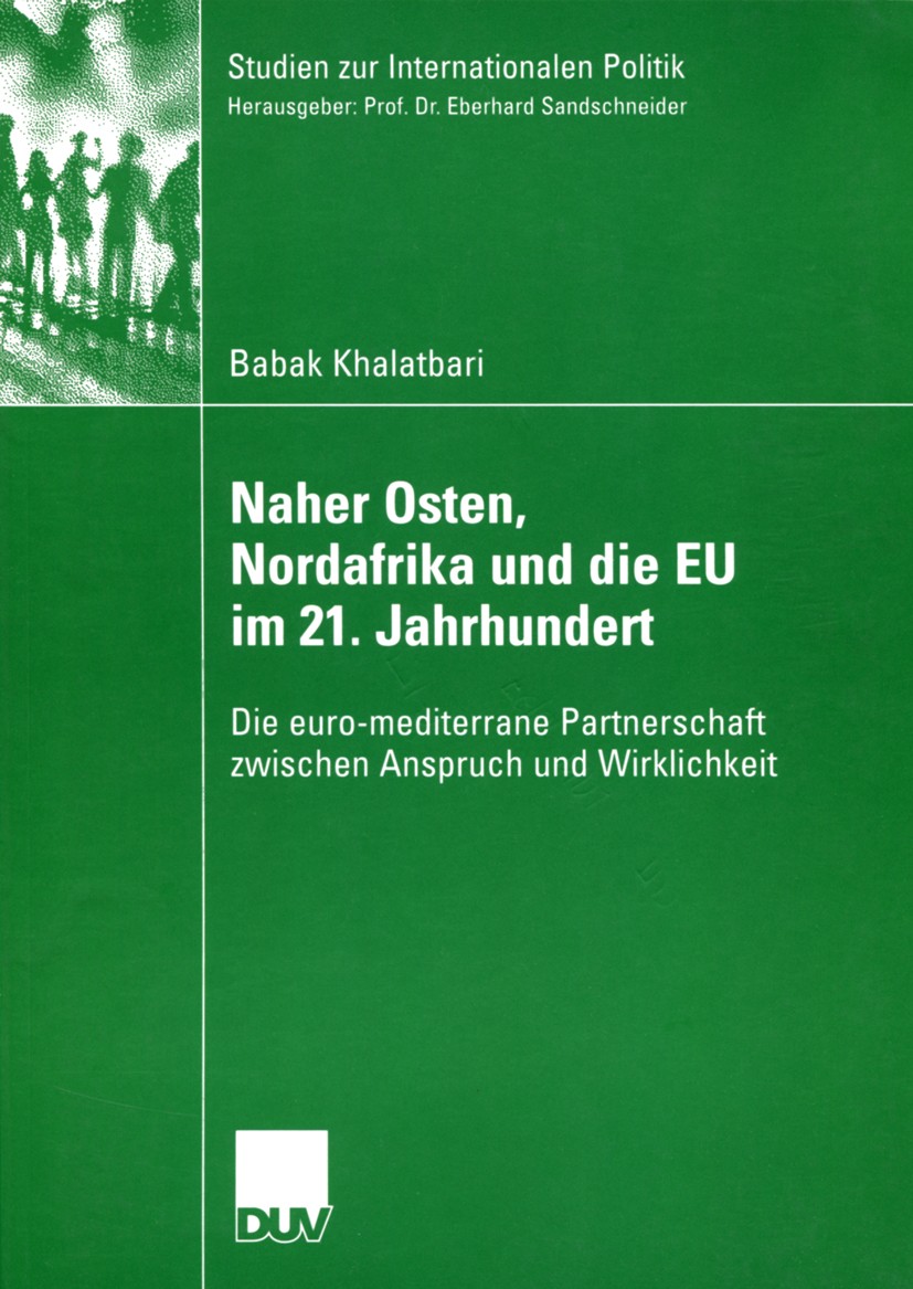 Titlebook: Naher Osten, Nordafrika und die EU im 21. Jahrhundert; Die euro-mediterrane Babak Khalatbari Book 2004 Deutscher Universitäts-Verlag GmbH/G Titlebook: Naher Osten, Nordafrika und die EU im 21. Jahrhundert; Die euro-mediterrane Babak Khalatbari Book 2004 Deutscher Universitäts-Verlag GmbH/G