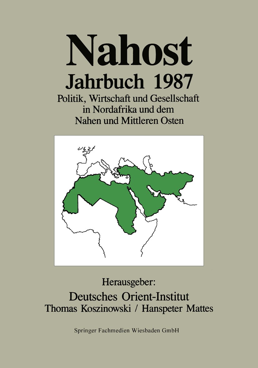Titlebook: Nahost Jahrbuch 1987; Politik, Wirtschaft Deutsches Orient-Institut,Thomas Koszinowski,Hansp Book 1988 Springer Fachmedien Wiesbaden 1988 Titlebook: Nahost Jahrbuch 1987; Politik, Wirtschaft Deutsches Orient-Institut,Thomas Koszinowski,Hansp Book 1988 Springer Fachmedien Wiesbaden 1988