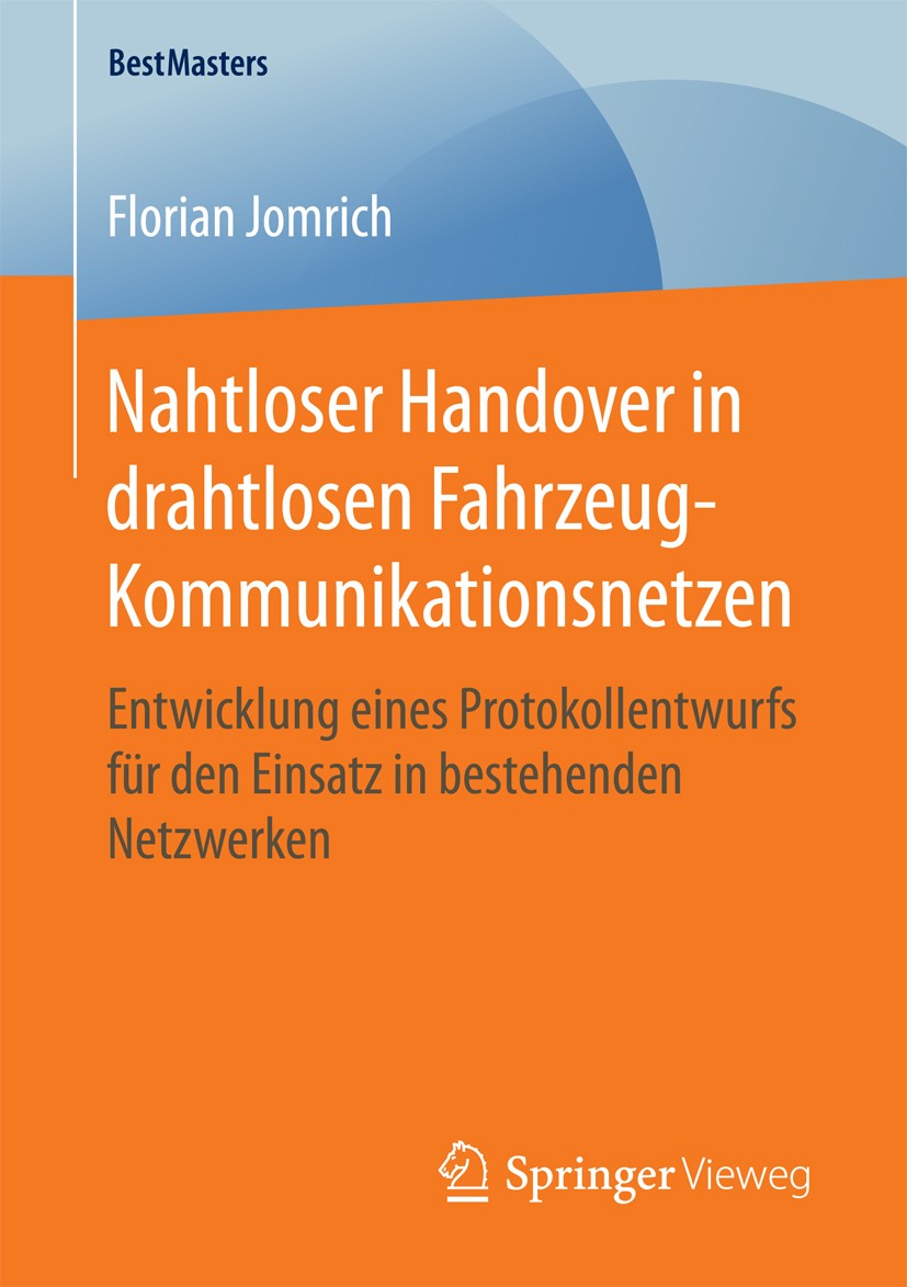 Titlebook: Nahtloser Handover in drahtlosen Fahrzeug-Kommunikationsnetzen; Entwicklung eines Pr Florian Jomrich Book 2016 Der/die Herausgeber bzw. der Titlebook: Nahtloser Handover in drahtlosen Fahrzeug-Kommunikationsnetzen; Entwicklung eines Pr Florian Jomrich Book 2016 Der/die Herausgeber bzw. der
