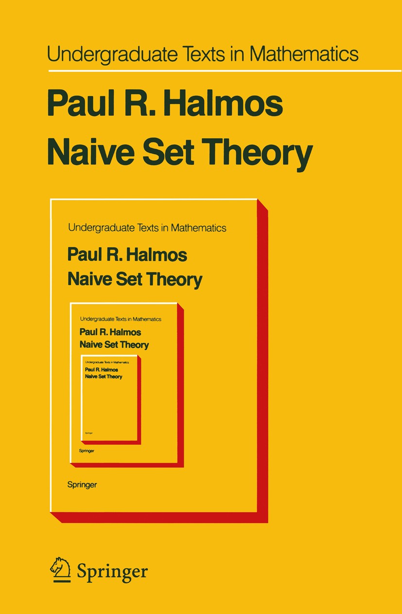 Titlebook: Naive Set Theory; Paul R. Halmos Book 1974 Springer Science+Business Media New York 1974 addition.arithmetic.Cardinal number.Countable set Titlebook: Naive Set Theory; Paul R. Halmos Book 1974 Springer Science+Business Media New York 1974 addition.arithmetic.Cardinal number.Countable set