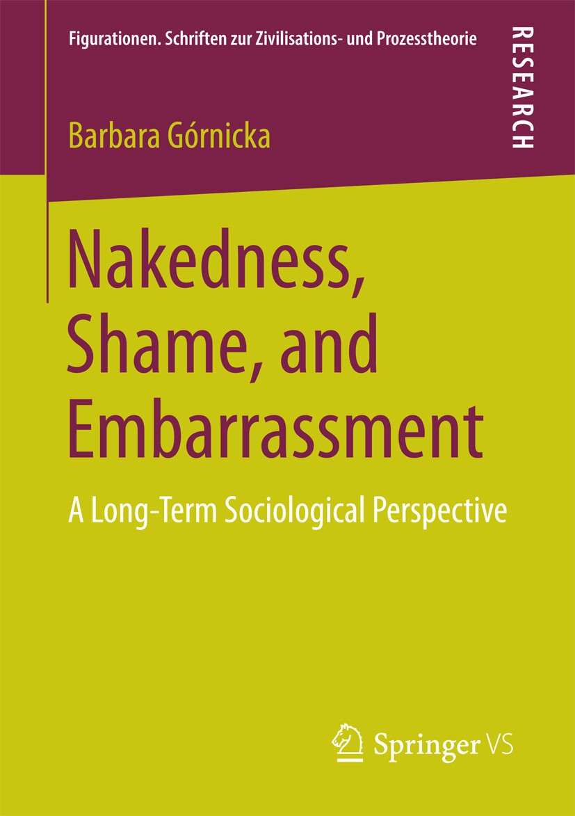 Titlebook: Nakedness, Shame, and Embarrassment; A Long-Term Sociolog Barbara Górnicka Book 2016 Springer Fachmedien Wiesbaden GmbH 2016 Nudity and Sha Titlebook: Nakedness, Shame, and Embarrassment; A Long-Term Sociolog Barbara Górnicka Book 2016 Springer Fachmedien Wiesbaden GmbH 2016 Nudity and Sha