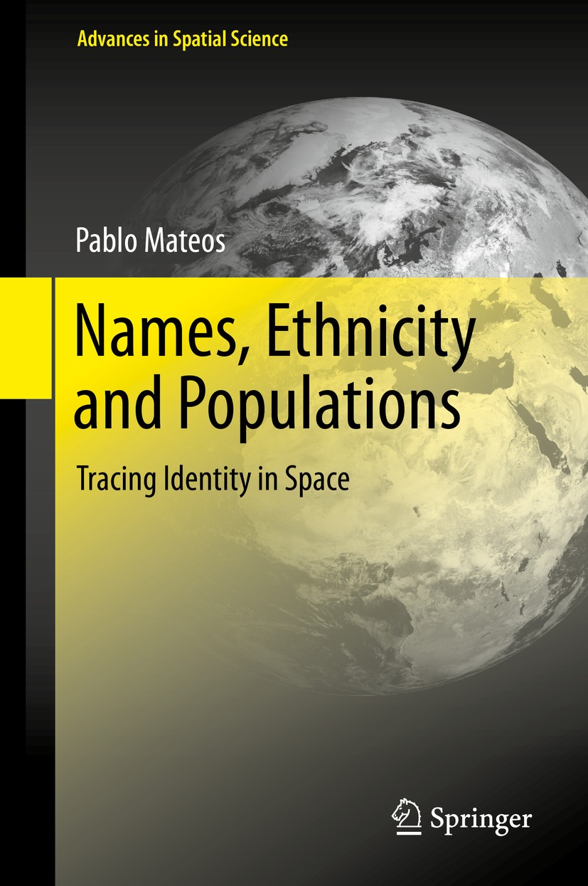 Titlebook: Names, Ethnicity and Populations; Tracing Identity in Pablo Mateos Book 2014 Springer-Verlag Berlin Heidelberg 2014 Naming networks.Race a Titlebook: Names, Ethnicity and Populations; Tracing Identity in Pablo Mateos Book 2014 Springer-Verlag Berlin Heidelberg 2014 Naming networks.Race a
