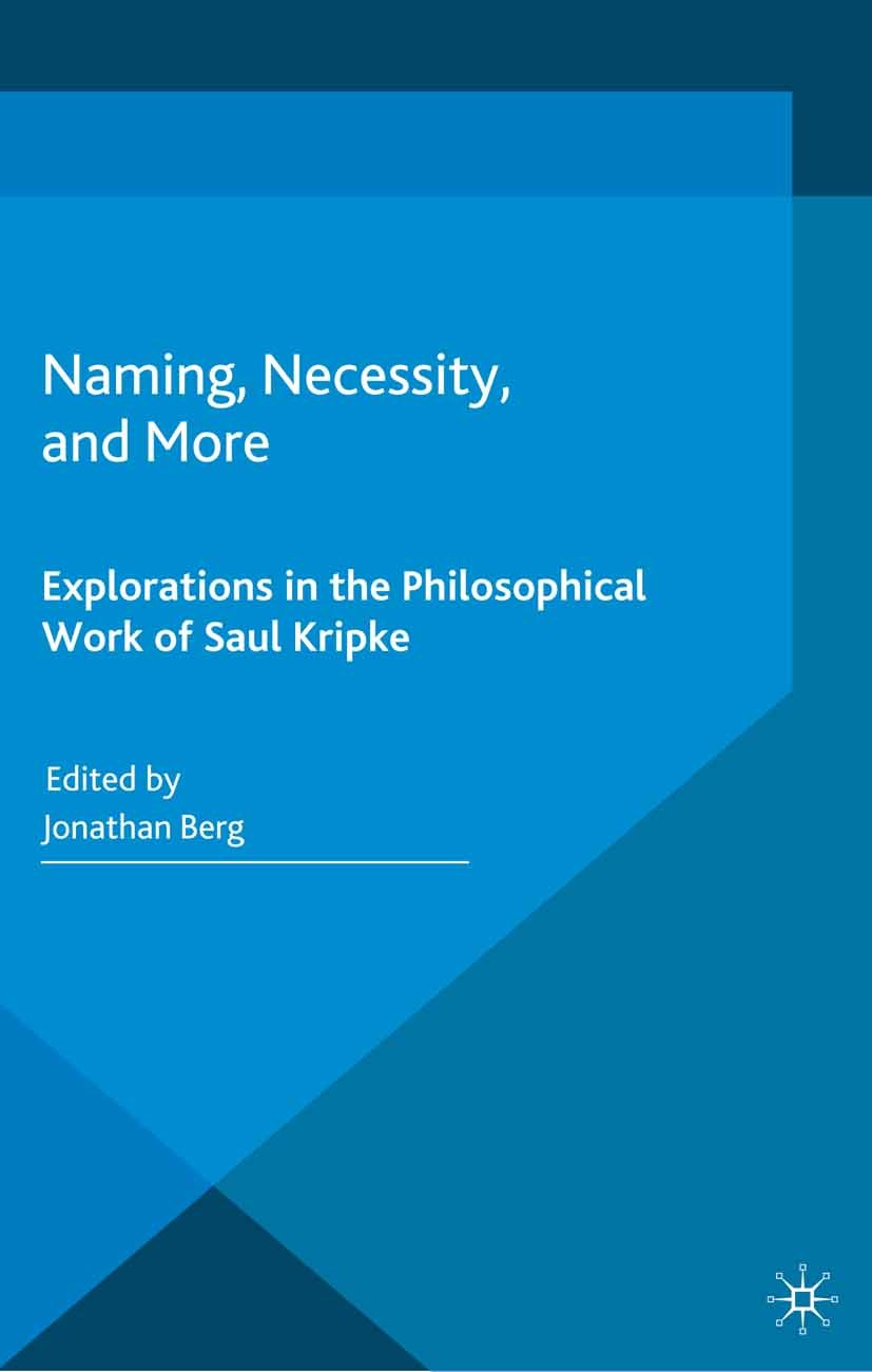Titlebook: Naming, Necessity and More; Explorations in the Jonathan Berg (Teacher) Book 2014 Palgrave Macmillan, a division of Macmillan Publishers L Titlebook: Naming, Necessity and More; Explorations in the Jonathan Berg (Teacher) Book 2014 Palgrave Macmillan, a division of Macmillan Publishers L