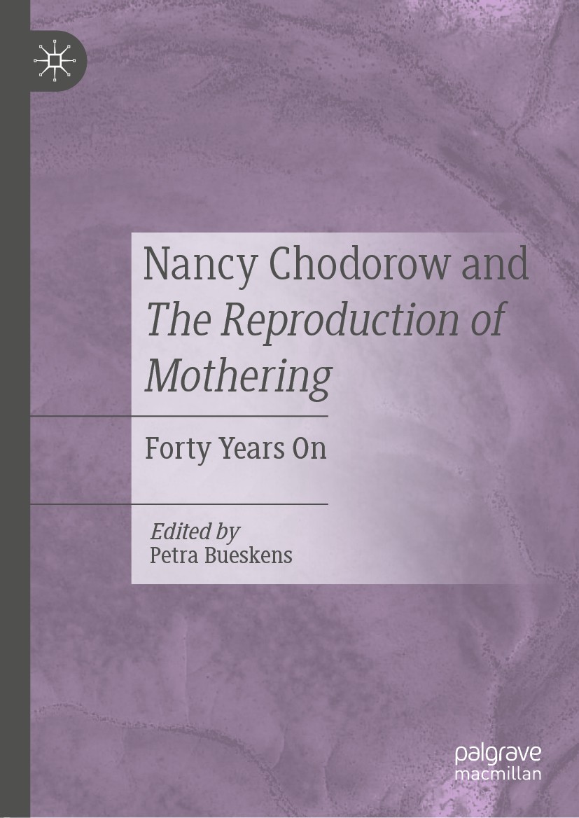 Titlebook: Nancy Chodorow and The Reproduction of Mothering; Forty Years On Petra Bueskens Book 2021 The Editor(s) (if applicable) and The Author(s), Titlebook: Nancy Chodorow and The Reproduction of Mothering; Forty Years On Petra Bueskens Book 2021 The Editor(s) (if applicable) and The Author(s),