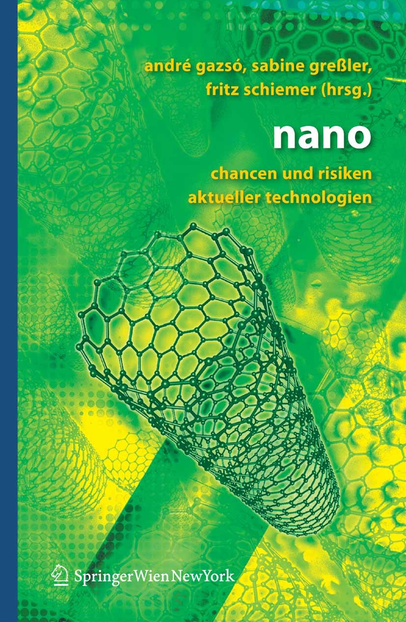 Titlebook: nano; Chancen und Risiken André Gazsó,Sabine Greßler,Fritz Schiemer Book 2007 Springer-Verlag Vienna 2007 Chemikalien.Epidemiologie.Feinst Titlebook: nano; Chancen und Risiken André Gazsó,Sabine Greßler,Fritz Schiemer Book 2007 Springer-Verlag Vienna 2007 Chemikalien.Epidemiologie.Feinst