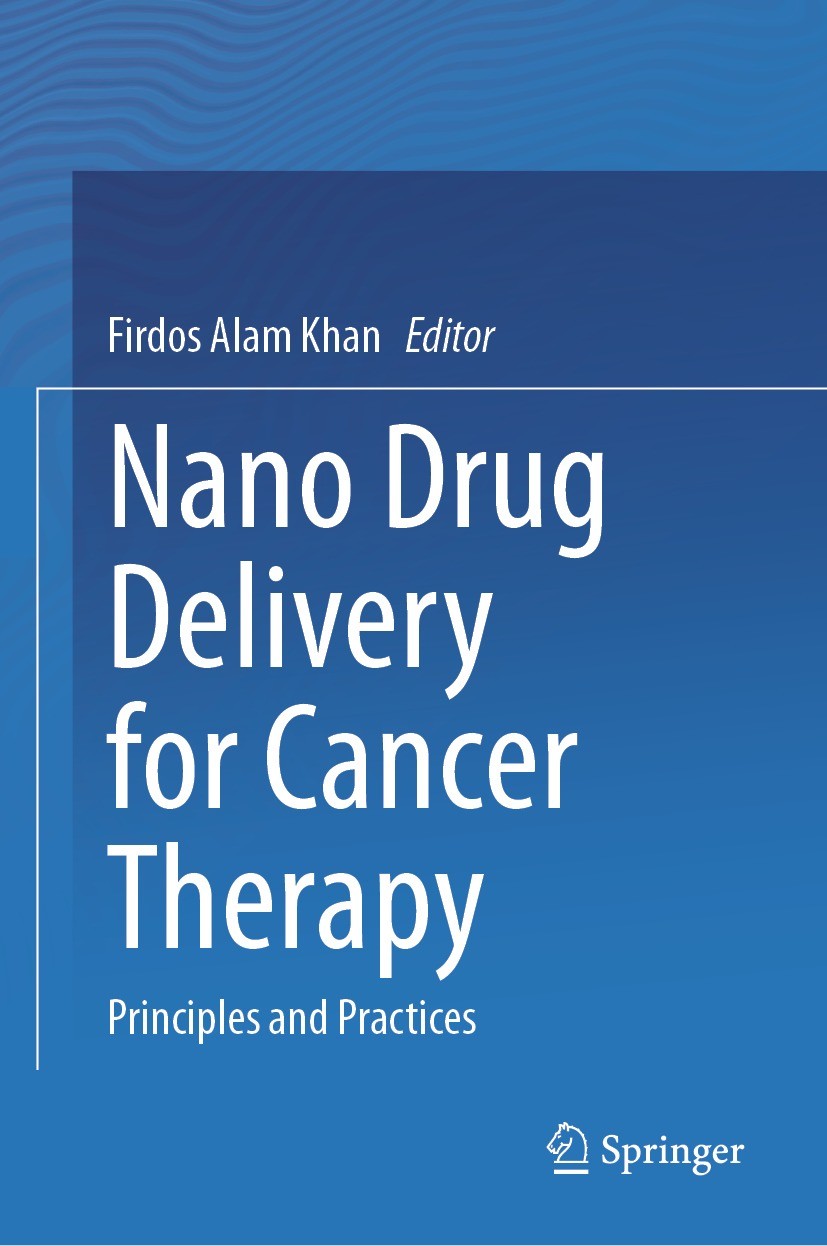 Titlebook: Nano Drug Delivery for Cancer Therapy; Principles and Pract Firdos Alam Khan Book 2023 The Editor(s) (if applicable) and The Author(s), und Titlebook: Nano Drug Delivery for Cancer Therapy; Principles and Pract Firdos Alam Khan Book 2023 The Editor(s) (if applicable) and The Author(s), und
