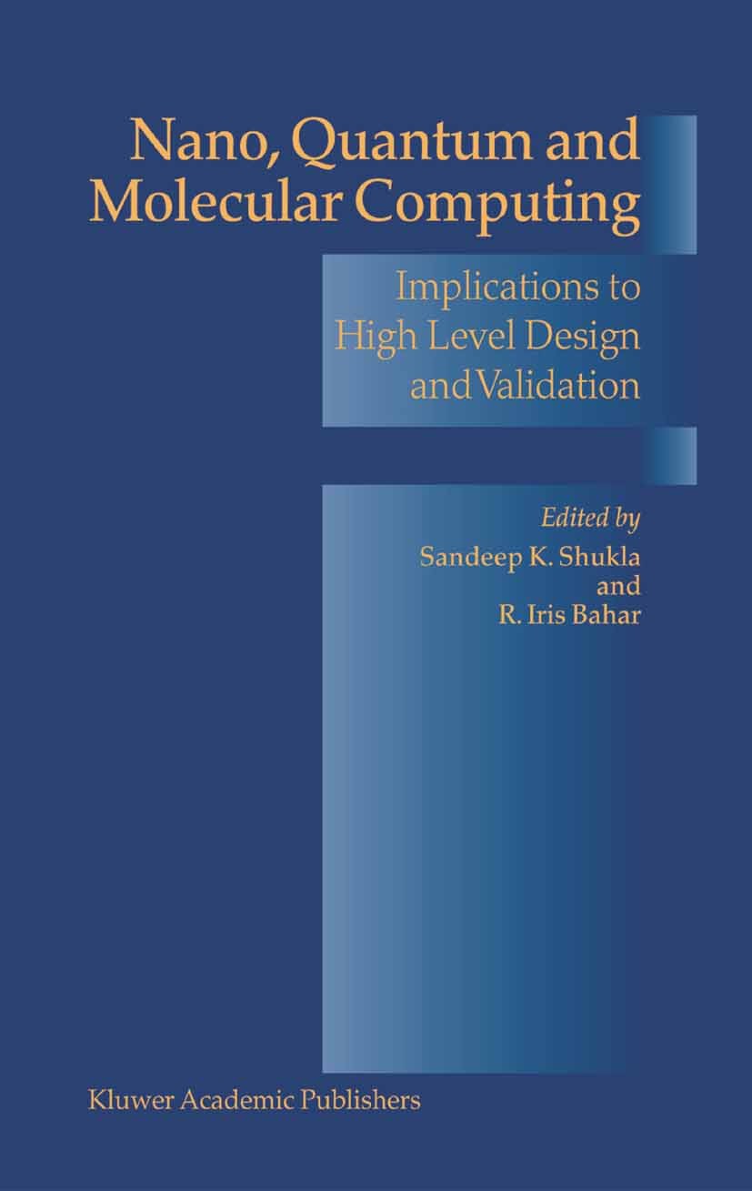 Titlebook: Nano, Quantum and Molecular Computing; Implications to High Sandeep K. Shukla,R. Iris Bahar Book 2004 Springer Science+Business Media New Y Titlebook: Nano, Quantum and Molecular Computing; Implications to High Sandeep K. Shukla,R. Iris Bahar Book 2004 Springer Science+Business Media New Y