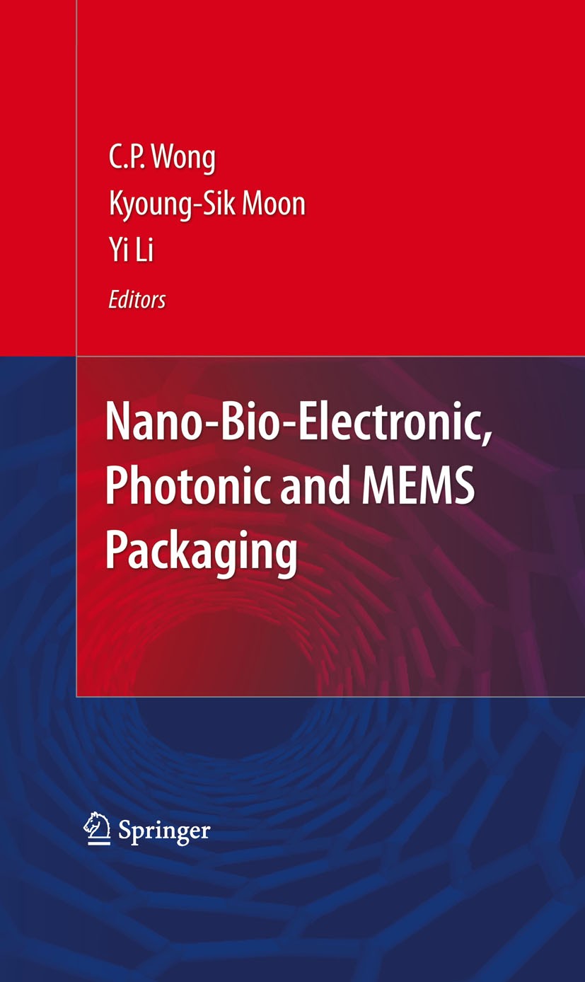 Titlebook: Nano-Bio- Electronic, Photonic and MEMS Packaging; C.P. Wong,Kyoung-Sik Moon,Yi (Grace) Li Book 20101st edition Springer-Verlag US 2010 Bi Titlebook: Nano-Bio- Electronic, Photonic and MEMS Packaging; C.P. Wong,Kyoung-Sik Moon,Yi (Grace) Li Book 20101st edition Springer-Verlag US 2010 Bi