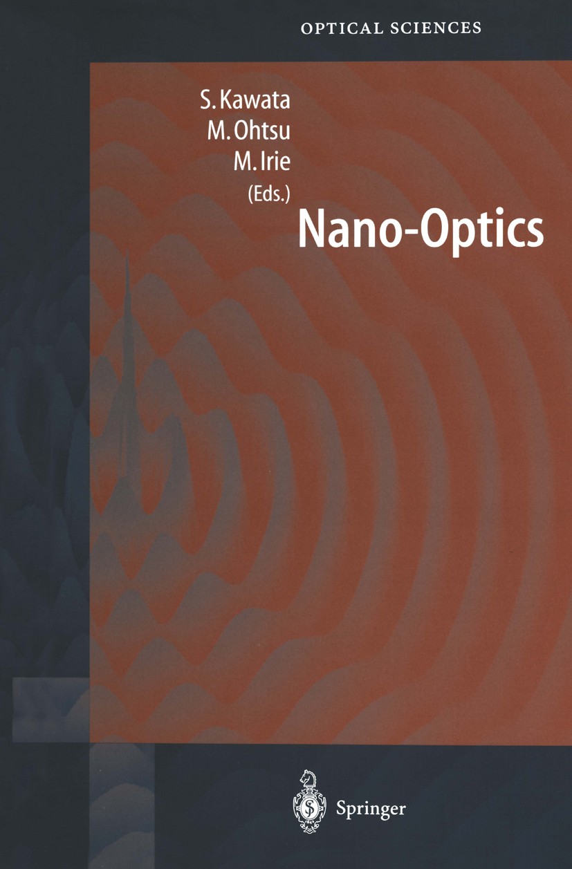 Titlebook: Nano-Optics; Satoshi Kawata,Motoichi Ohtsu,Masahiro Irie Book 2002 Springer-Verlag Berlin Heidelberg 2002 Apertur.Metall.Near-field optics Titlebook: Nano-Optics; Satoshi Kawata,Motoichi Ohtsu,Masahiro Irie Book 2002 Springer-Verlag Berlin Heidelberg 2002 Apertur.Metall.Near-field optics