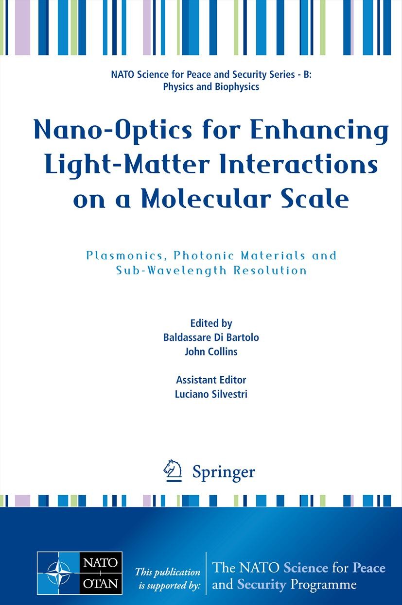 Titlebook: Nano-Optics for Enhancing Light-Matter Interactions on a Molecular Scale; Plasmonics, Photonic Baldassare Di Bartolo,John Collins Conferenc Titlebook: Nano-Optics for Enhancing Light-Matter Interactions on a Molecular Scale; Plasmonics, Photonic Baldassare Di Bartolo,John Collins Conferenc