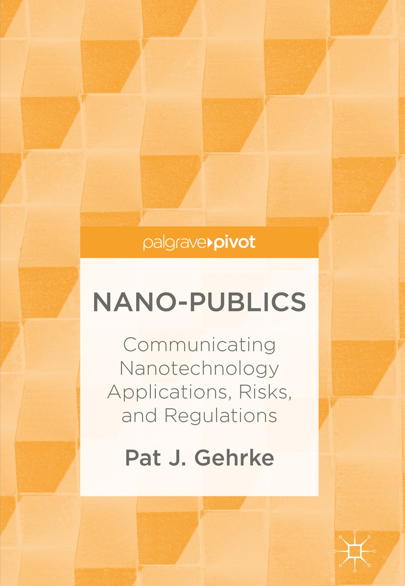 Titlebook: Nano-Publics; Communicating Nanote Pat J. Gehrke Book 2018 The Editor(s) (if applicable) and The Author(s) 2018 Science and Technology Stud Titlebook: Nano-Publics; Communicating Nanote Pat J. Gehrke Book 2018 The Editor(s) (if applicable) and The Author(s) 2018 Science and Technology Stud