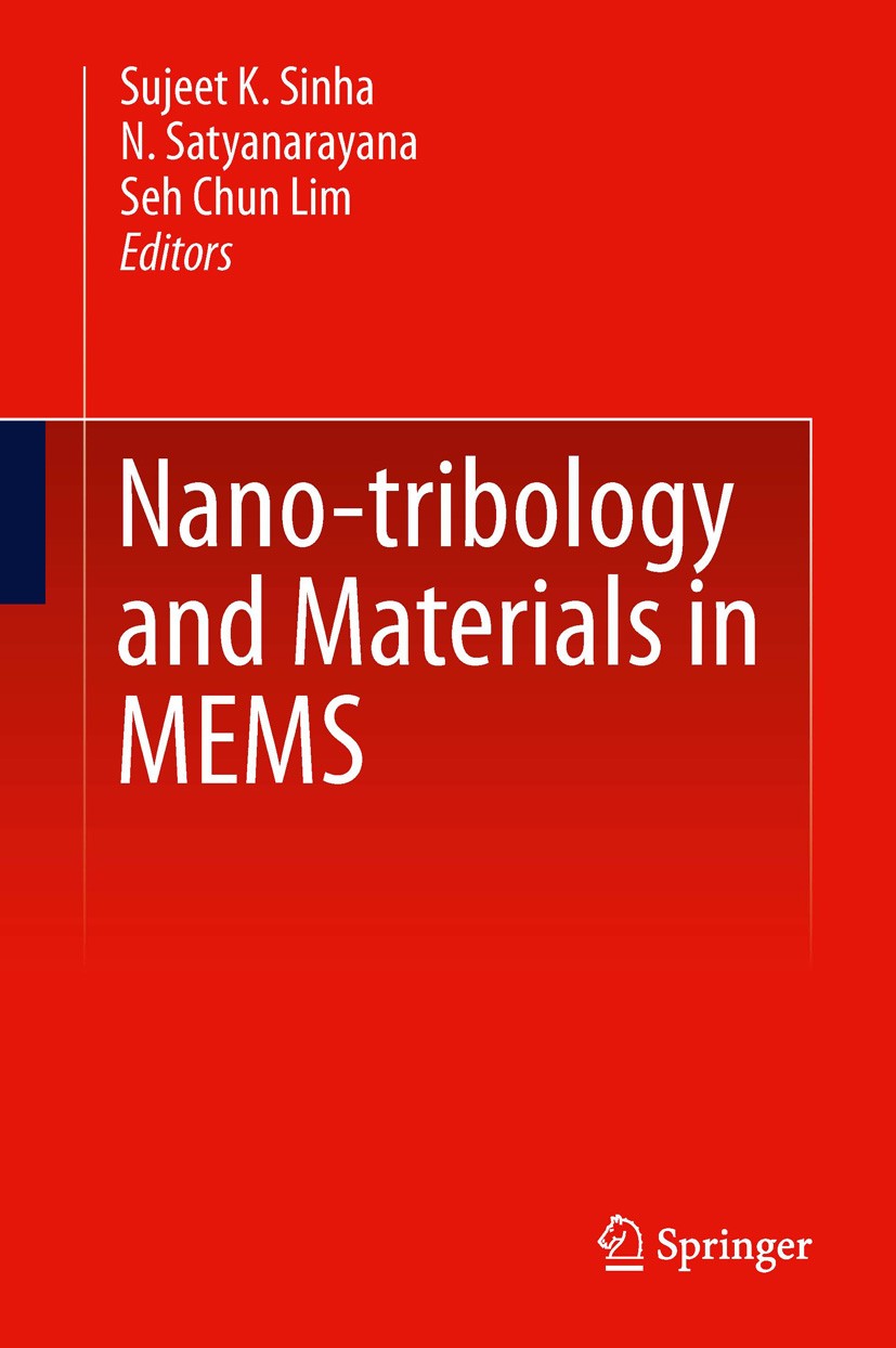 Titlebook: Nano-tribology and Materials in MEMS; Sujeet K. Sinha,N. Satyanarayana,Seh Chun Lim Book 2013 Springer-Verlag Berlin Heidelberg 2013 MEMS Titlebook: Nano-tribology and Materials in MEMS; Sujeet K. Sinha,N. Satyanarayana,Seh Chun Lim Book 2013 Springer-Verlag Berlin Heidelberg 2013 MEMS