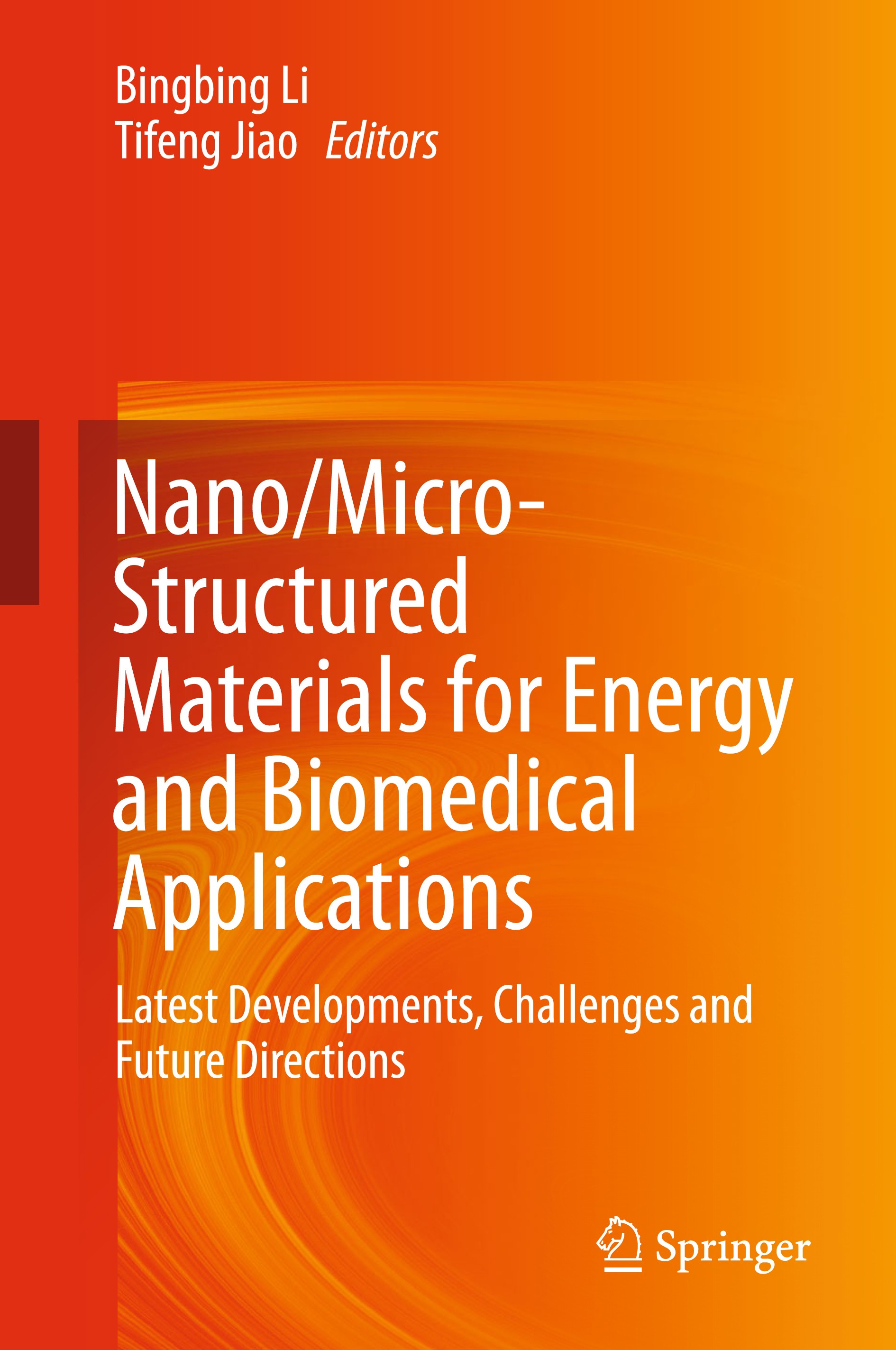Titlebook: Nano/Micro-Structured Materials for Energy and Biomedical Applications; Latest Developments, Bingbing Li,Tifeng Jiao Book 2018 Springer Nat Titlebook: Nano/Micro-Structured Materials for Energy and Biomedical Applications; Latest Developments, Bingbing Li,Tifeng Jiao Book 2018 Springer Nat