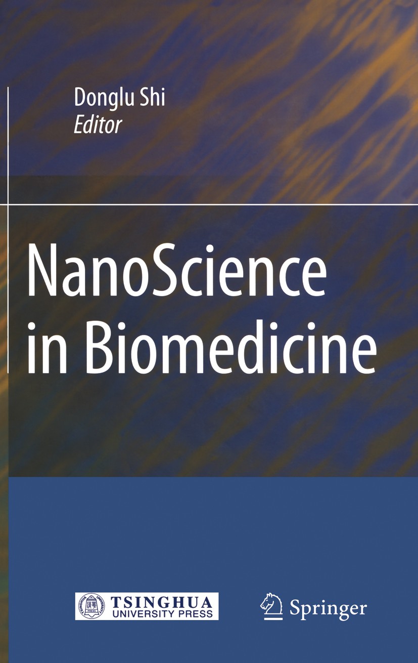 Titlebook: NanoScience in Biomedicine; Donglu Shi Book 2009 Tsinghua University Press, Beijing and Springer-Verlag Berlin Heidelberg 2009 DNA nanotec Titlebook: NanoScience in Biomedicine; Donglu Shi Book 2009 Tsinghua University Press, Beijing and Springer-Verlag Berlin Heidelberg 2009 DNA nanotec