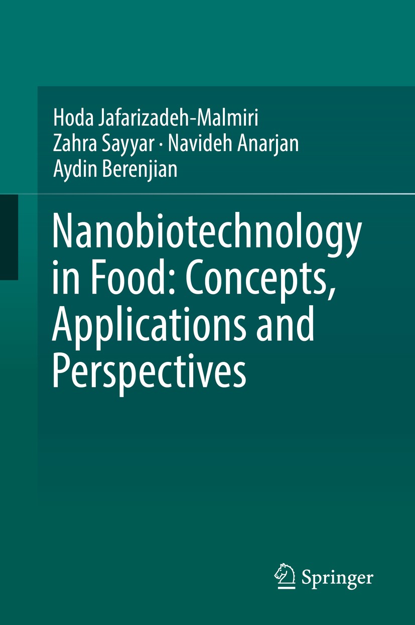 Titlebook: Nanobiotechnology in Food: Concepts, Applications and Perspectives; Hoda Jafarizadeh-Malmiri,Zahra Sayyar,Aydin Berenj Book 2019 Springer Titlebook: Nanobiotechnology in Food: Concepts, Applications and Perspectives; Hoda Jafarizadeh-Malmiri,Zahra Sayyar,Aydin Berenj Book 2019 Springer