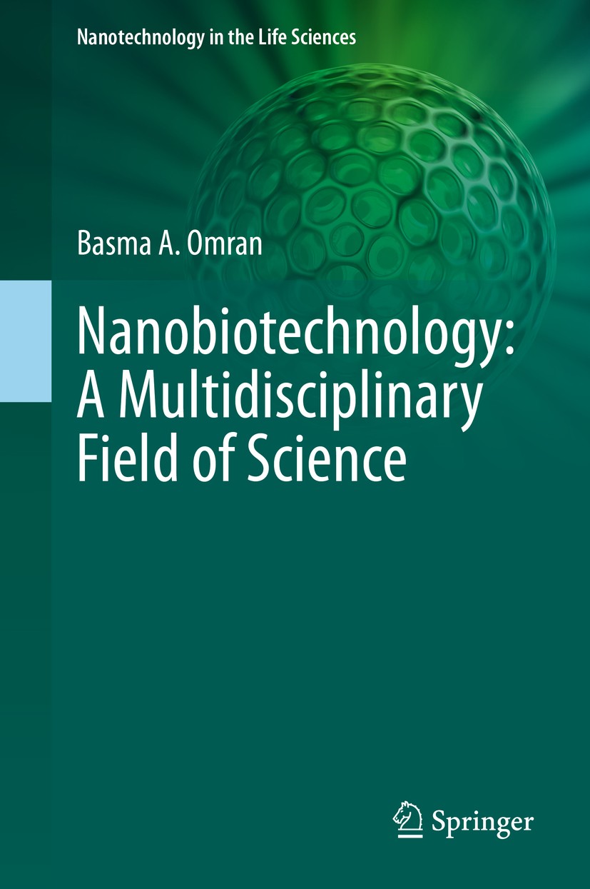 Titlebook: Nanobiotechnology: A Multidisciplinary Field of Science; Basma A. Omran Book 2020 The Editor(s) (if applicable) and The Author(s), under e Titlebook: Nanobiotechnology: A Multidisciplinary Field of Science; Basma A. Omran Book 2020 The Editor(s) (if applicable) and The Author(s), under e