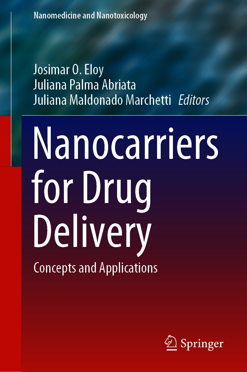 Titlebook: Nanocarriers for Drug Delivery; Concepts and Applica Josimar O. Eloy,Juliana Palma Abriata,Juliana Mald Book 2021 The Editor(s) (if applica Titlebook: Nanocarriers for Drug Delivery; Concepts and Applica Josimar O. Eloy,Juliana Palma Abriata,Juliana Mald Book 2021 The Editor(s) (if applica