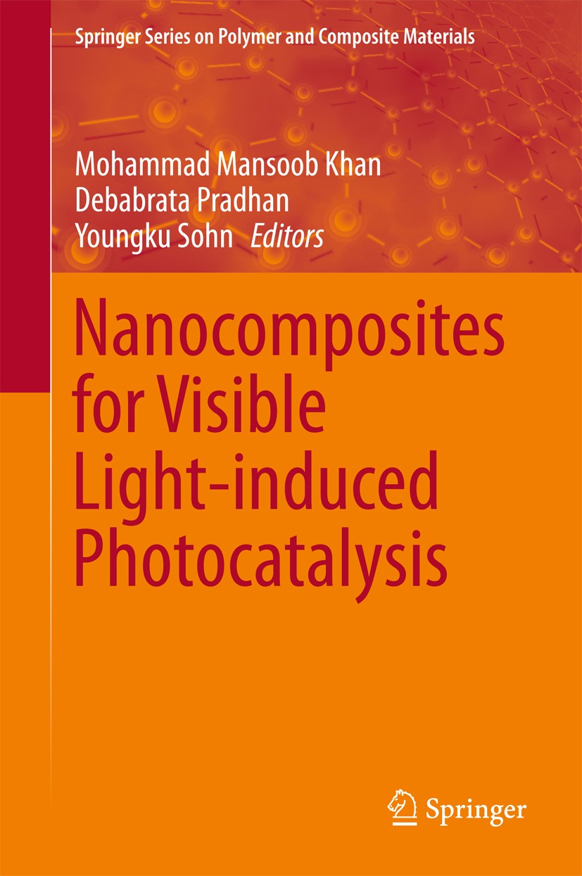 Titlebook: Nanocomposites for Visible Light-induced Photocatalysis; Mohammad Mansoob Khan,Debabrata Pradhan,Youngku So Book 2017 The Editor(s) (if ap Titlebook: Nanocomposites for Visible Light-induced Photocatalysis; Mohammad Mansoob Khan,Debabrata Pradhan,Youngku So Book 2017 The Editor(s) (if ap