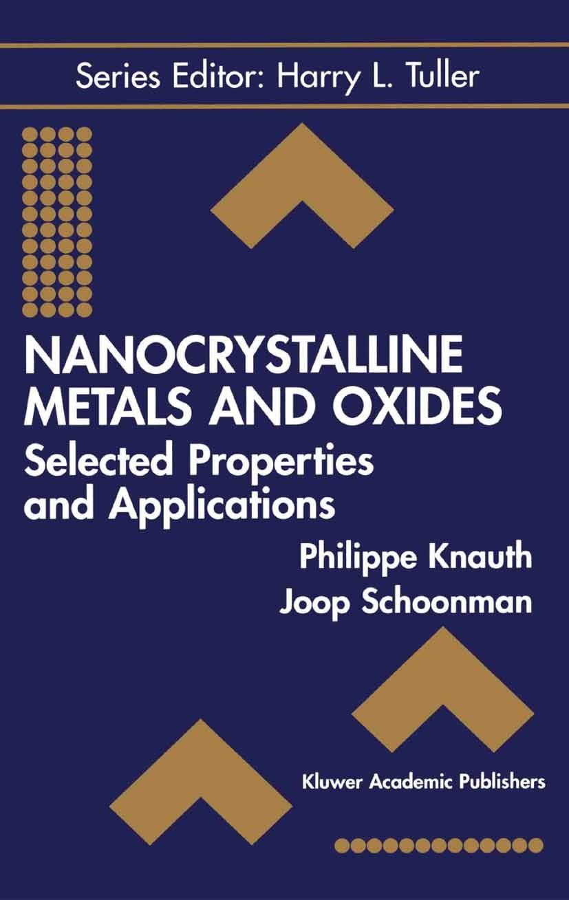 Titlebook: Nanocrystalline Metals and Oxides; Selected Properties Philippe Knauth (Professor),Joop Schoonman (Profes Book 2002 Springer Science+Busin Titlebook: Nanocrystalline Metals and Oxides; Selected Properties Philippe Knauth (Professor),Joop Schoonman (Profes Book 2002 Springer Science+Busin