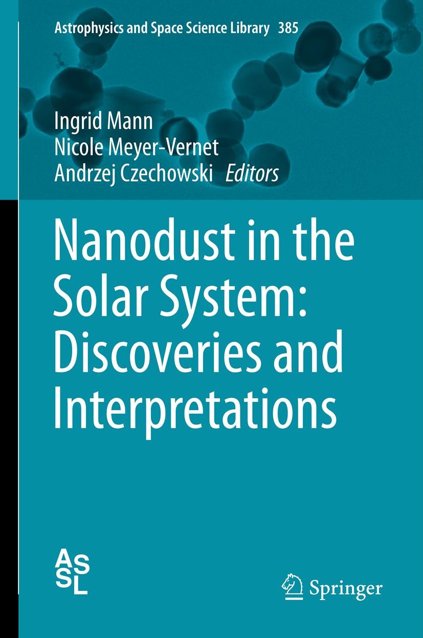 Titlebook: Nanodust in the Solar System: Discoveries and Interpretations; Ingrid Mann,Nicole Meyer-Vernet,Andrzej Czechowski Book 2012 Springer-Verla Titlebook: Nanodust in the Solar System: Discoveries and Interpretations; Ingrid Mann,Nicole Meyer-Vernet,Andrzej Czechowski Book 2012 Springer-Verla