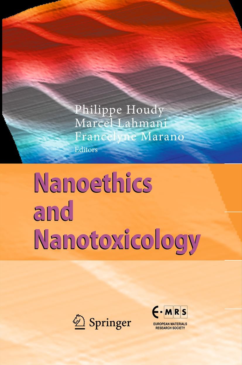 Titlebook: Nanoethics and Nanotoxicology; Philippe Houdy,Marcel Lahmani,Francelyne Marano Book 2011 Springer-Verlag Berlin Heidelberg 2011 epidemiolo Titlebook: Nanoethics and Nanotoxicology; Philippe Houdy,Marcel Lahmani,Francelyne Marano Book 2011 Springer-Verlag Berlin Heidelberg 2011 epidemiolo