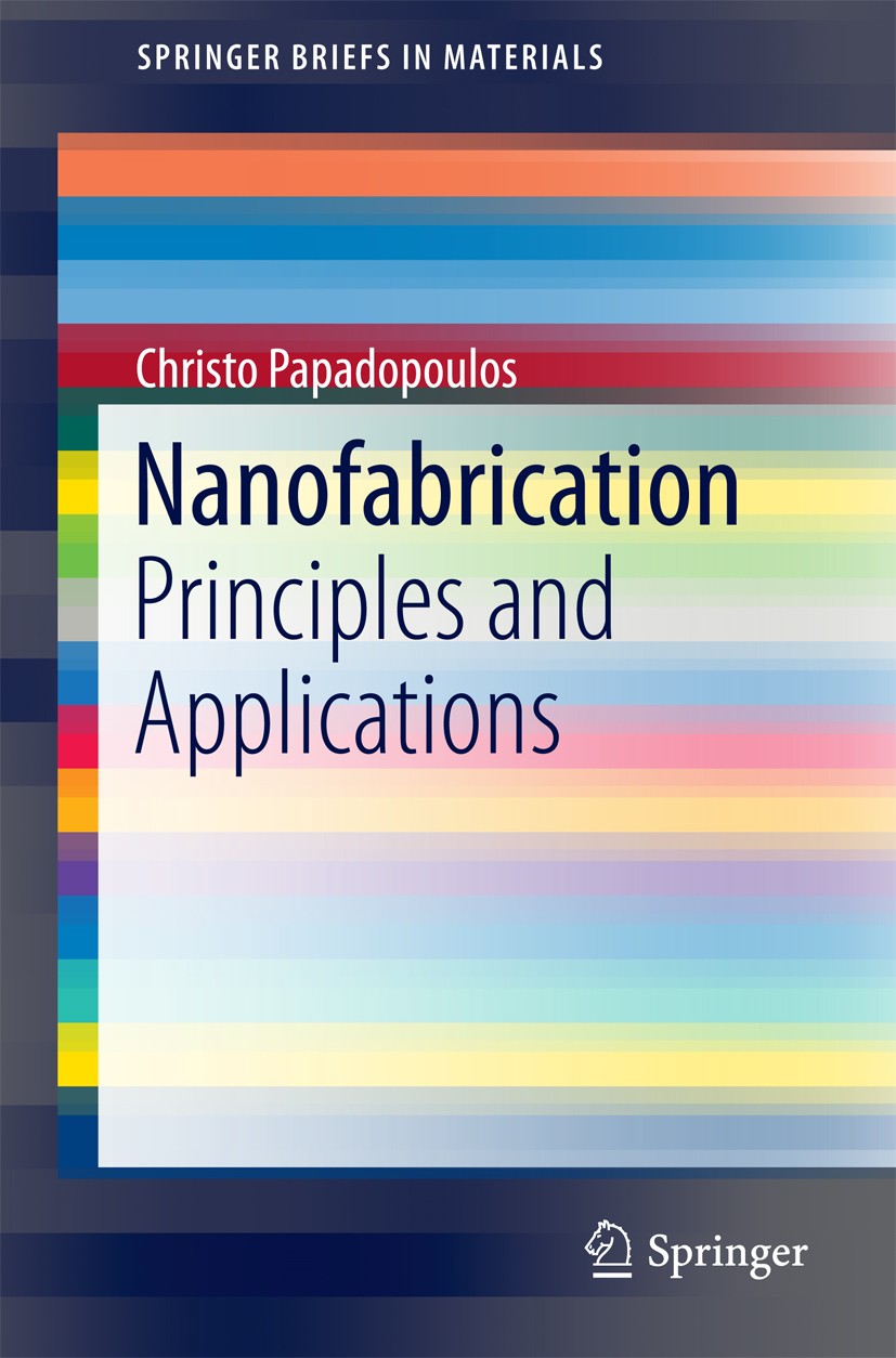 Titlebook: Nanofabrication; Principles and Appli Christo Papadopoulos Book 2016 The Author(s) 2016 Emerging Self-assembly Approaches.Metallic Nanopart Titlebook: Nanofabrication; Principles and Appli Christo Papadopoulos Book 2016 The Author(s) 2016 Emerging Self-assembly Approaches.Metallic Nanopart