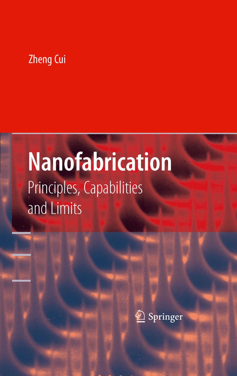 Titlebook: Nanofabrication; Principles, Capabili Zheng Cui Book 20081st edition Springer-Verlag US 2008 nanofabrication technologies.nanoparticles.nan Titlebook: Nanofabrication; Principles, Capabili Zheng Cui Book 20081st edition Springer-Verlag US 2008 nanofabrication technologies.nanoparticles.nan