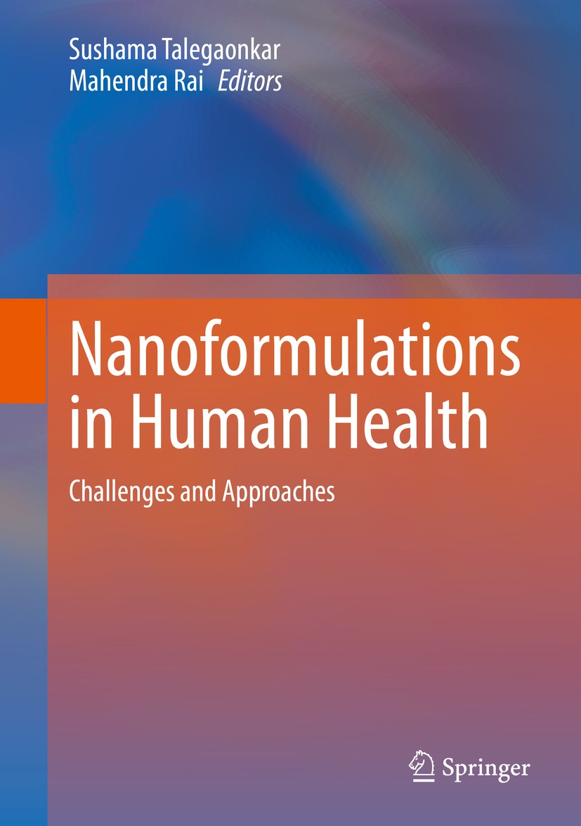 Titlebook: Nanoformulations in Human Health; Challenges and Appro Sushama Talegaonkar,Mahendra Rai Book 2020 Springer Nature Switzerland AG 2020 nanot Titlebook: Nanoformulations in Human Health; Challenges and Appro Sushama Talegaonkar,Mahendra Rai Book 2020 Springer Nature Switzerland AG 2020 nanot
