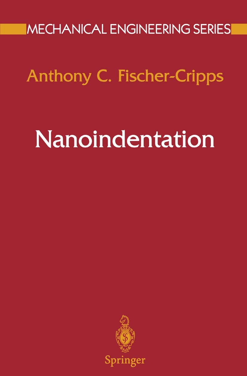 Titlebook: Nanoindentation; Anthony C. Fischer-Cripps Textbook 20021st edition Springer Science+Business Media New York 2002 applied mechanics.contro Titlebook: Nanoindentation; Anthony C. Fischer-Cripps Textbook 20021st edition Springer Science+Business Media New York 2002 applied mechanics.contro