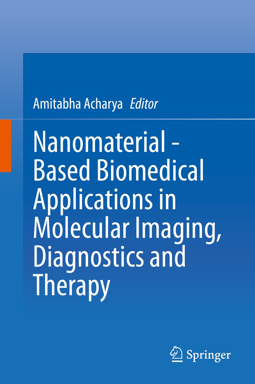Titlebook: Nanomaterial - Based Biomedical Applications in Molecular Imaging, Diagnostics and Therapy; Amitabha Acharya Book 2020 The Editor(s) (if a Titlebook: Nanomaterial - Based Biomedical Applications in Molecular Imaging, Diagnostics and Therapy; Amitabha Acharya Book 2020 The Editor(s) (if a