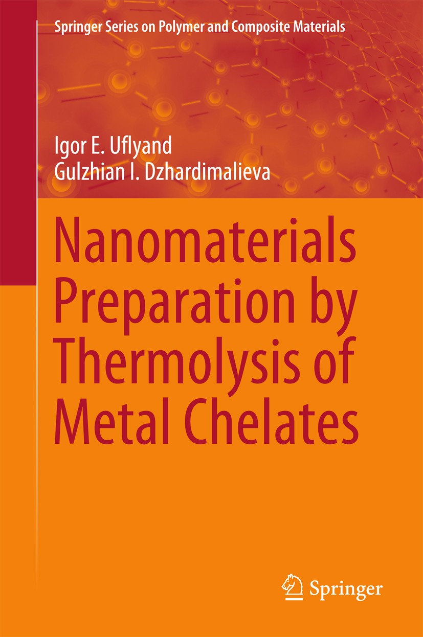 Titlebook: Nanomaterials Preparation by Thermolysis of Metal Chelates; Igor E. Uflyand,Gulzhian I. Dzhardimalieva Book 2018 Springer International Pu Titlebook: Nanomaterials Preparation by Thermolysis of Metal Chelates; Igor E. Uflyand,Gulzhian I. Dzhardimalieva Book 2018 Springer International Pu