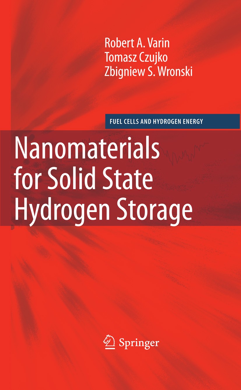 Titlebook: Nanomaterials for Solid State Hydrogen Storage; Robert A. Varin,Tomasz Czujko,Zbigniew S. Wronski Book 2009 Springer-Verlag US 2009 Fuller Titlebook: Nanomaterials for Solid State Hydrogen Storage; Robert A. Varin,Tomasz Czujko,Zbigniew S. Wronski Book 2009 Springer-Verlag US 2009 Fuller