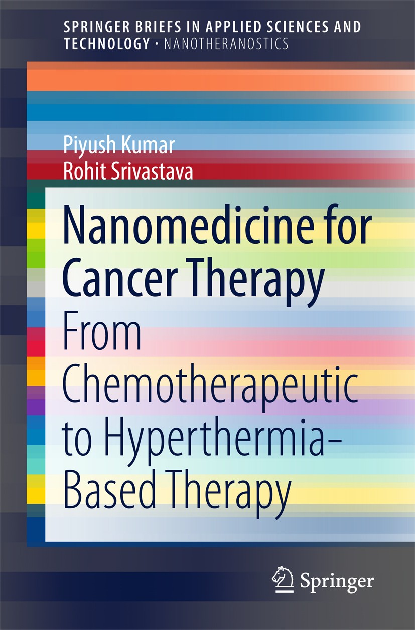 Titlebook: Nanomedicine for Cancer Therapy; From Chemotherapeuti Piyush Kumar,Rohit Srivastava Book 2017 The Author(s) 2017 Drug delivery for cancer.C Titlebook: Nanomedicine for Cancer Therapy; From Chemotherapeuti Piyush Kumar,Rohit Srivastava Book 2017 The Author(s) 2017 Drug delivery for cancer.C