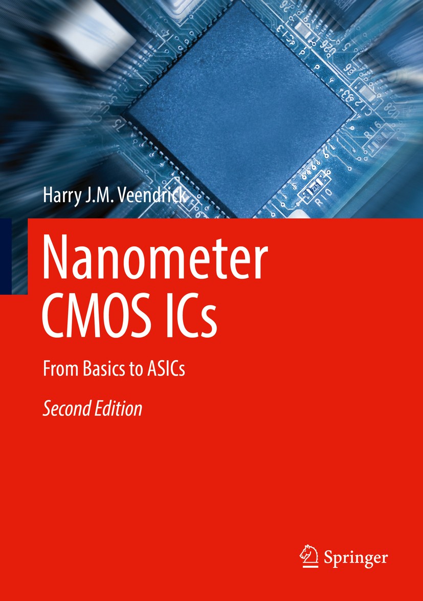 Titlebook: Nanometer CMOS ICs; From Basics to ASICs Harry J.M. Veendrick Textbook 20172nd edition Springer International Publishing AG 2017 CMOS Nanoe Titlebook: Nanometer CMOS ICs; From Basics to ASICs Harry J.M. Veendrick Textbook 20172nd edition Springer International Publishing AG 2017 CMOS Nanoe