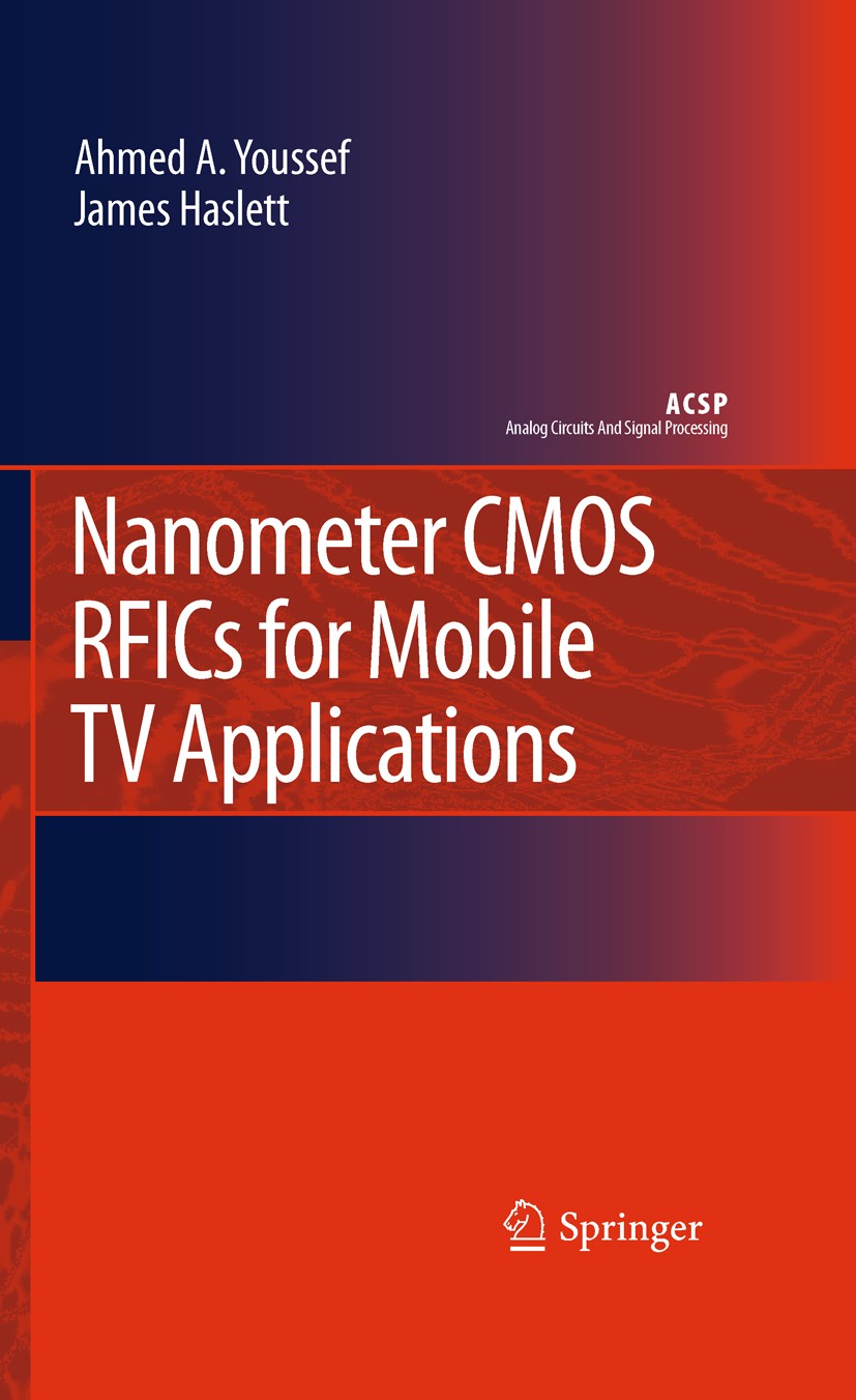 Titlebook: Nanometer CMOS RFICs for Mobile TV Applications; Ahmed A. Youssef,James Haslett Book 2010 Springer Science+Business Media B.V. 2010 CMOS.M Titlebook: Nanometer CMOS RFICs for Mobile TV Applications; Ahmed A. Youssef,James Haslett Book 2010 Springer Science+Business Media B.V. 2010 CMOS.M
