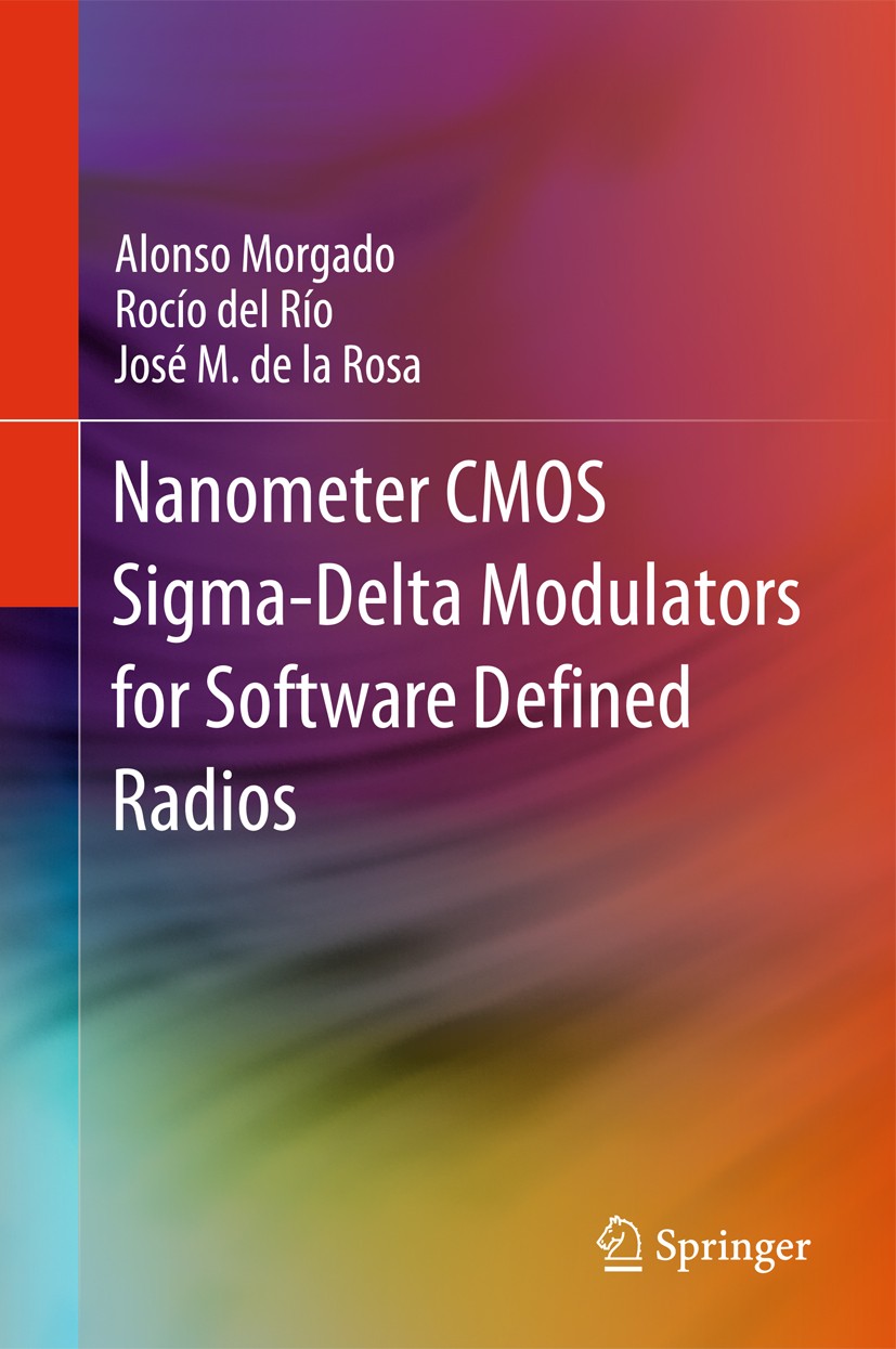Titlebook: Nanometer CMOS Sigma-Delta Modulators for Software Defined Radio; Alonso Morgado,Rocío del Río,José M. Rosa Book 2012 Springer Science+Bus Titlebook: Nanometer CMOS Sigma-Delta Modulators for Software Defined Radio; Alonso Morgado,Rocío del Río,José M. Rosa Book 2012 Springer Science+Bus